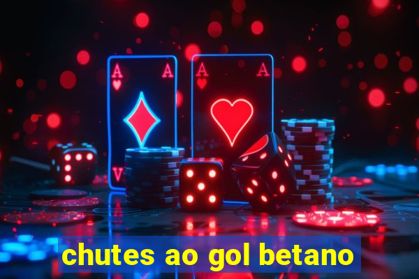 chutes ao gol betano